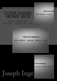 Kirjan kansi "Code Name: Home Sick: File Subject: Edwards, Adrian C. (1a)"