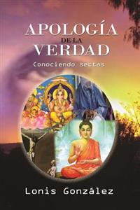 Apologia de la Verdad, las falsas religiones: Identificando las Eregias de las Sectas