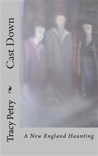Cast Down: A New England Haunting