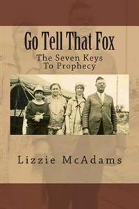 Go Tell That Fox: The Seven Keys To Prophecy