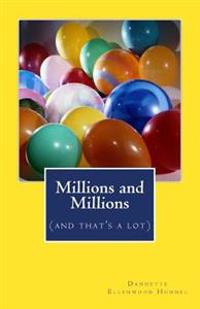 Millions and Millions: (and that's a lot)