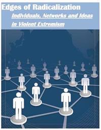 Edges of Radicalization: Individuals, Networks and Ideas in Violent Extremism