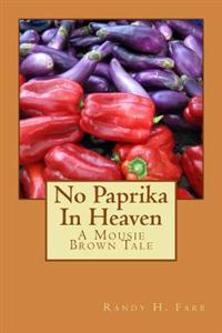 No Paprika In Heaven: A Mousie Brown Tale
