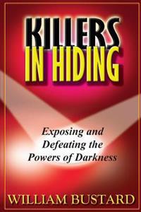Killers In Hiding: Exposing and Defeating the Powers of Darkness