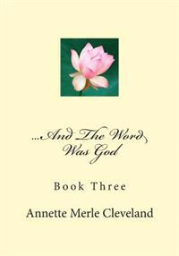 ...And The Word Was God: Book Three