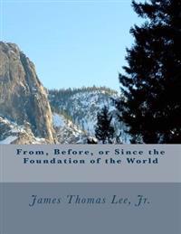 From, Before, or Since the Foundation of the World