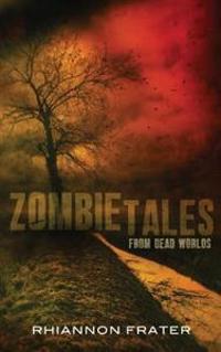 Zombie Tales From Dead Worlds