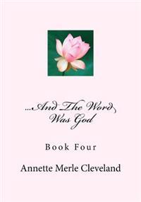 ...And The Word Was God: Book Four