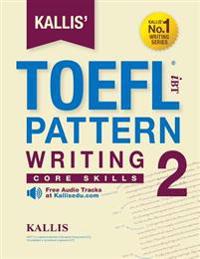 KALLIS' iBT TOEFL Pattern Writing 2: Core Skills