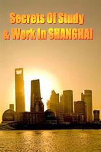 Secrets of Study & Work in SHANGHAI: English Version 1