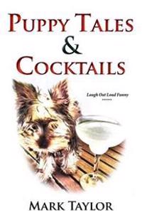 Puppy Tales and Cocktails: A laugh out loud guide to surviving the first thirty days of dog ownership.