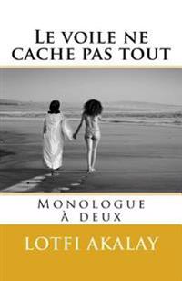 Le voile ne cache pas tout: Monologue a deux