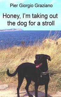 Honey, I'm taking out the dog for a stroll