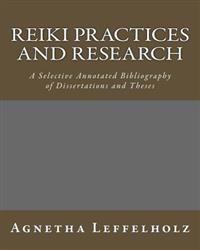 Reiki Practices and Research: A Selective Annotated Bibliography of Dissertations and Theses