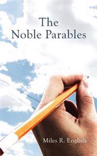 The Noble Parables: A collection of romantic poems and essays on existentialism