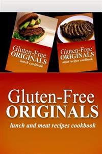 Gluten-Free Originals - Lunch and Meat Recipes Cookbook: Practical and Delicious Gluten-Free, Grain Free, Dairy Free Recipes