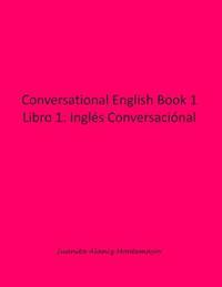 Conversational English Book 1: Libro 1: Inglés Conversaciónal