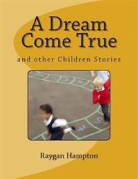 A Dream Come True: and other Children Stories
