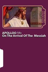 Apollo 11: On The Arrival Of The Messiah: The Secret Knowledge Of Al-Qur'an-al Azeem