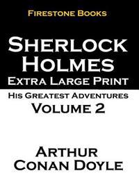 Sherlock Holmes Extra Large Print: His Greatest Adventures Volume 2