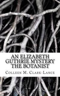 An Elizabeth Guthrie Mystery: The Botanist