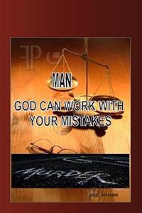 Man- God Can Work With Your Mistakes: Murder