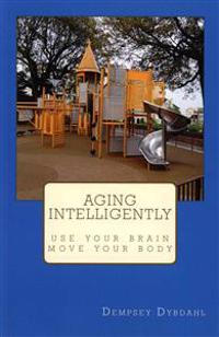 Aging Intelligently: Use Your Brain, Move Your Body