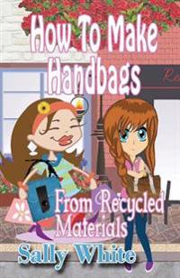 How To Make Handbags From Recycled Materials