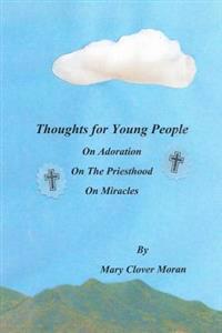 Thoughts for Young People: On Adoration, The Priesthood, and Miracles