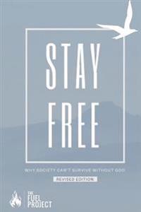 Stay Free: Why Society Can't Survive Without God