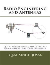 Radio Engineering and Antennas: the ultimate guide for Wireless Communications Professionals