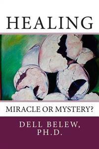 Healing: Miracle or Mystery?