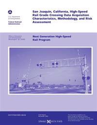San Joaquin, California, High-Speed Rail Grade Crossing Date Acquisition Characteristics, Methodology, and Risk Assessment: Next Generation High-Speed