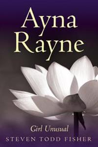 Ayna Rayne: Girl Unusual