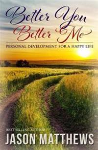 Better You, Better Me: Personal Development for a Happy Life