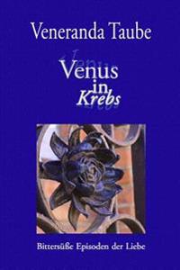 Venus in Krebs: Bittersuesse Episoden der Liebe