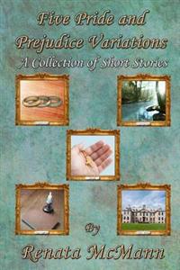 Five Pride and Prejudice Variations: A Collection of Short Stories