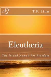 Eleutheria: The Island Named For Freedom