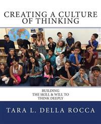Creating a Culture of Thinking: Building the Skill & Will to Think Deeply