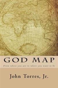 God Map: From Where You Are To Where You Want To Be