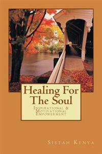 Healing For The Soul: Inspirational & Motivational Empowerment