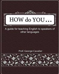 "How do You ....?" A guide for teaching English to speakers of other languages