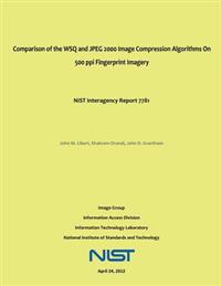 Comparison of the WSQ and JPEG 2000 Image Compression Algorithms On 500 ppi Fingerprint Imagery: NIST Interagency Report 7781