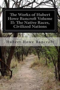 The Works of Hubert Howe Bancroft