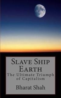 Slave Ship Earth: The Ultimate Triumph of Capitalism
