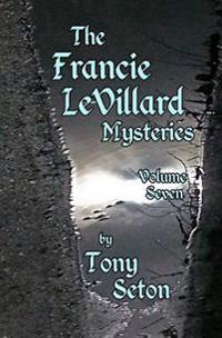 The Francie LeVillard Mysteries - Volume Seven