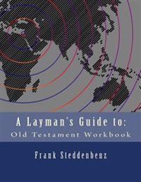A Layman's Guide to: Old Testament Workbook