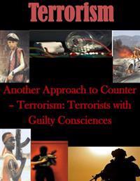 Another Approach to Counter- Terrorism: Terrorists with Guilty Consciences