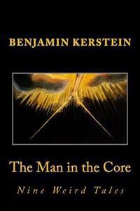 The Man in the Core: Nine Weird Tales