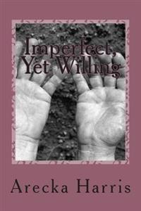 Imperfect, Yet Willing